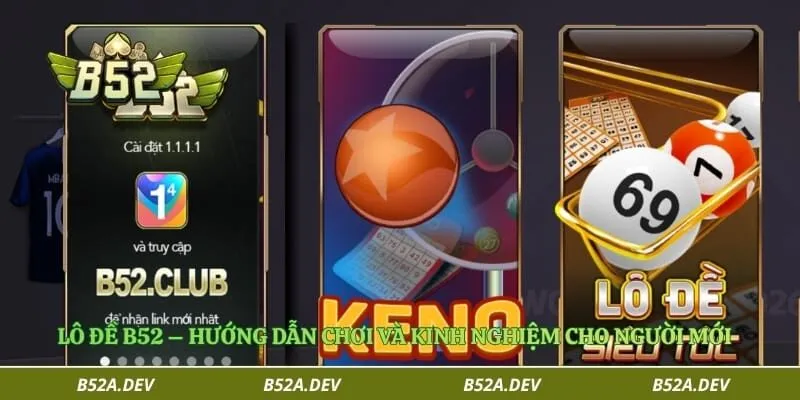 Lô Đề B52 – Hướng Dẫn Chơi Và Kinh Nghiệm Cho Người Mới